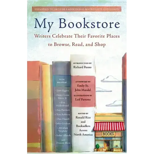 My Bookstore: Writers Celebrate Their Favorite Places to Browse, Read, and Shop