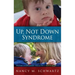 Up, Not Down Syndrome: Uplifting Lessons Learned from Raising a Son with Trisomy 21