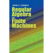 Regular Algebra and Finite Machines