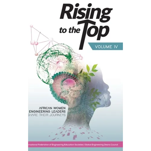 Rising to the Top: Volume IV: African women engineering leaders share their journeys to professional success