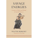 Savage Energies: Lessons of Myth and Ritual in Ancient Greece
