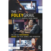 The Foley Grail: The Art of Performing Sound for Film, Games, and Animation