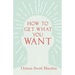How to Get What You Want