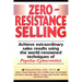 Zero-Resistance Selling: Achieve Extraordinary Sales Results Using World Renowned techqs Psycho Cyberneti