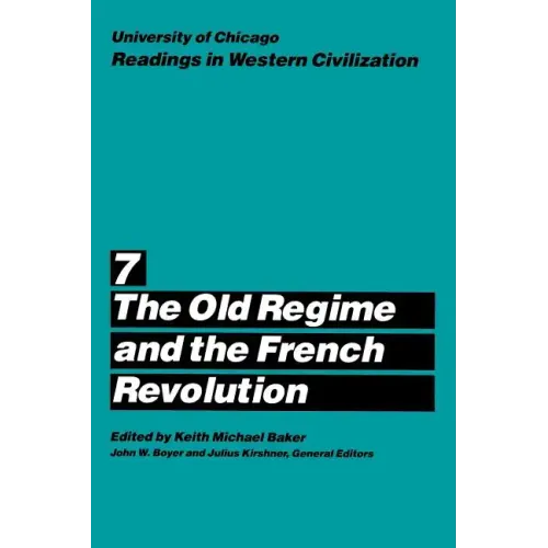 University of Chicago Readings in Western Civilization, Volume 7: The Old Regime and the French Revolution