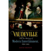 Vaudeville and the Making of Modern Entertainment, 1890-1925