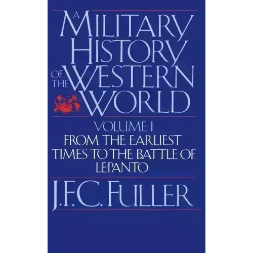 A Military History of the Western World, Vol. I: From the Earliest Times to the Battle of Lepanto