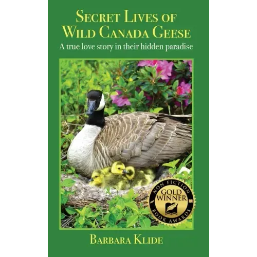 Secret Lives of Wild Canada Geese: A true love story in their hidden paradise