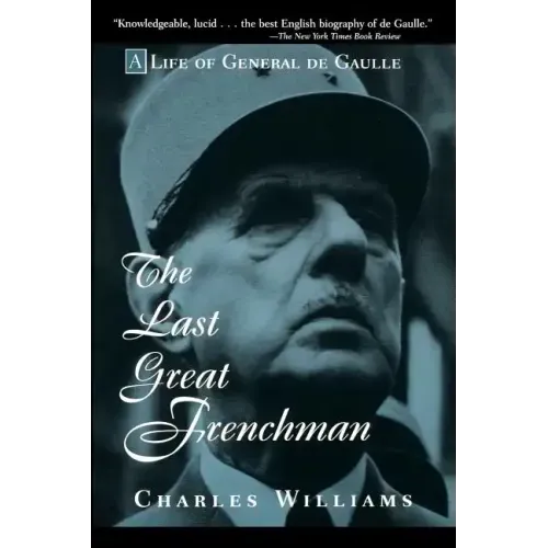 The Last Great Frenchman: A Life of General de Gaulle