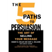 The 5 Paths to Persuasion: The Art of Selling Your Message
