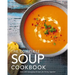 The Complete Soup Cookbook: Over 300 Satisfying Soups, Broths, Stews, and More for Every Appetite