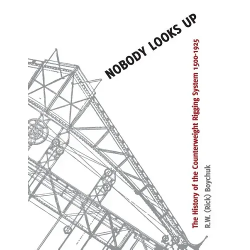 Nobody Looks Up: The History of the Counterweight Rigging System: 1500 to 1925