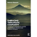Embracing Therapeutic Complexity: A Guidebook to Integrating the Essentials of Psychodynamic Principles Across Therapeutic Disciplines