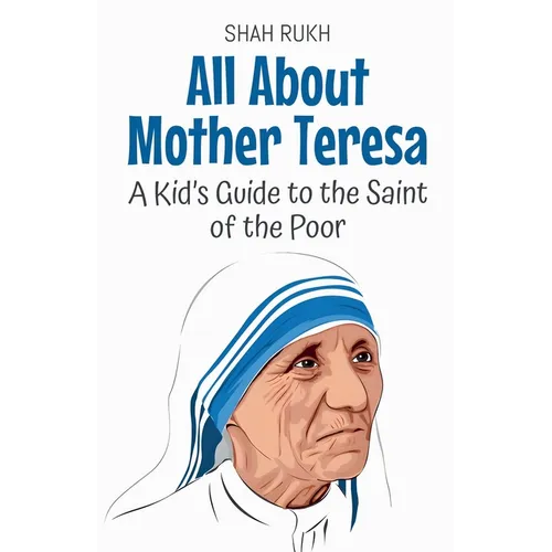 All About Mother Teresa: A Kid's Guide to the Saint of the Poor
