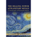 The Healing Power of Planetary Metals in Anthroposophic and Homeopathic Medicine