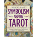 Symbolism and the Tarot: Everyone's Guide to Interpreting How the Universe Communicates Through the Language of Symbolism