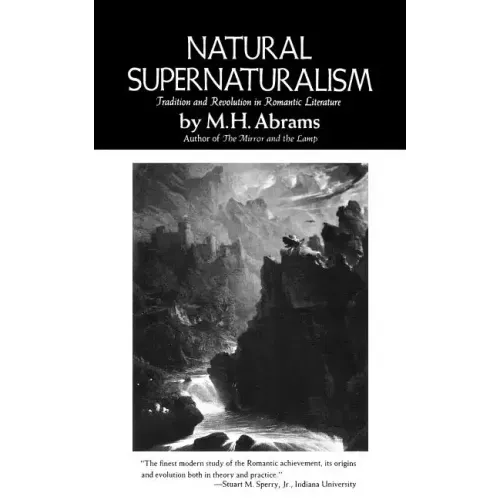 Natural Supernaturalism: Tradition and Revolution in Romantic Literature