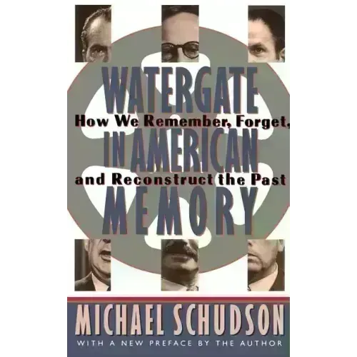 Watergate in American Memory: Private Struggles in a Political World