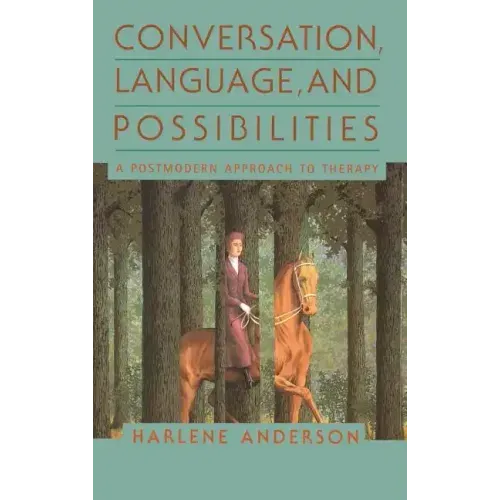 Conversation, Language, and Possibilities: A Postmodern Approach to Therapy