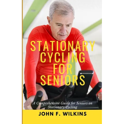 Stationary Cycling For Seniors: A Comprehensive Guide for Seniors on Stationary Cycling