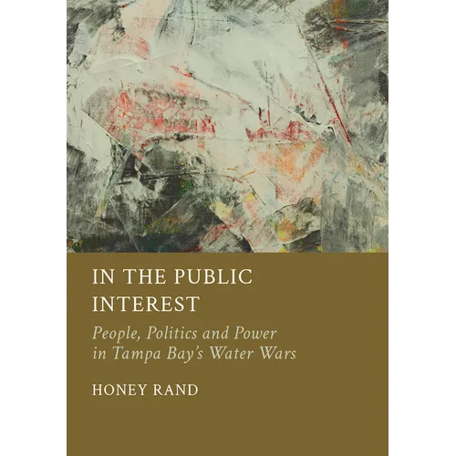 In the Public Interest: People, Politics and Power in Tampa Bay's Water Wars