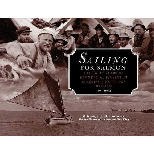 Sailing for Salmon: The Early Years of Commercial Fishing in Alaska's Bristol Bay 1884-1951