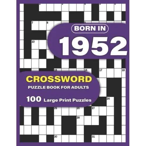 Born In 1952: Crossword Puzzle Book For Adults: Large Print Crossword Puzzles For Adults To Enjoy Holiday Solo time With Word Games