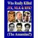 Who Really Killed JFK, MLK, RFK?
