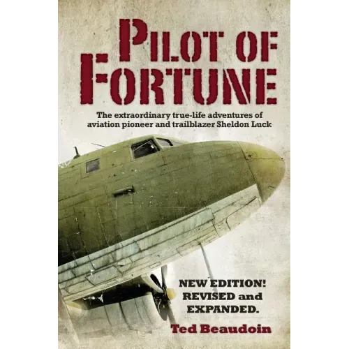 Pilot of Fortune: The extraordinary true-life adventures of aviation pioneer and trailblazer Sheldon Luck