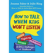 How to Talk When Kids Won't Listen: Whining, Fighting, Meltdowns, Defiance, and Other Challenges of Childhood