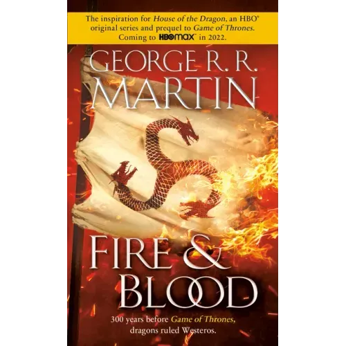 Fire & Blood: 300 Years Before a Game of Thrones