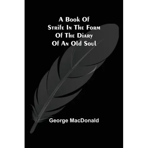 A Book of Strife in the Form of The Diary of an Old Soul