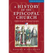 A History of the Episcopal Church - Third Revised Edition: Complete Through the 78th General Convention