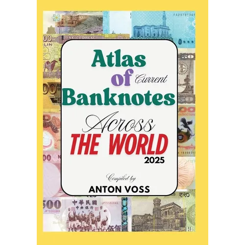 Atlas of Current Banknotes Across The World: 2025