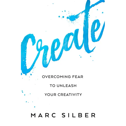 Create: Overcoming Fear to Unleash Your Creativity (Photography Art Book, Creative Thinking, Creative Expression, and Readers of Steal Like an Artist)