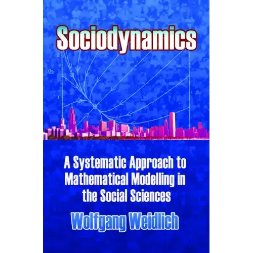 Sociodynamics: A Systematic Approach to Mathematical Modelling in the Social Sciences