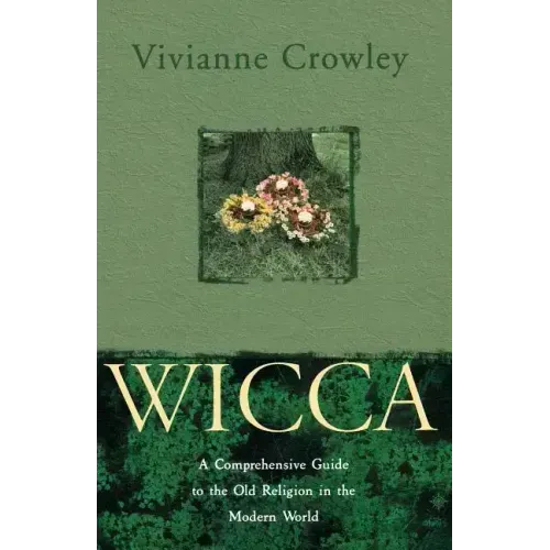 Wicca: A Comprehensive Guide to the Old Religion in the Modern World
