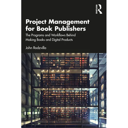 Project Management for Book Publishers: The Programs and Workflows Behind Making Books and Digital Products