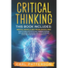 Critical Thinking: This book includes: Mental Models and Problem Solving. How to Emulate Effective Thinking Systems and Advanced Reasonin