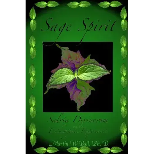Sage Spirit - Salvia Divinorum and the Entheogenic Experience