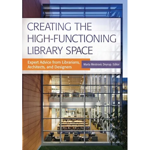 Creating the High-Functioning Library Space: Expert Advice from Librarians, Architects, and Designers