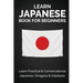 Learn Japanese Book for Beginners: Learn Practical & Conversational Japanese, Hiragana & Katakana