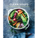 Clean Soups: Simple, Nourishing Recipes for Health and Vitality [A Cookbook]
