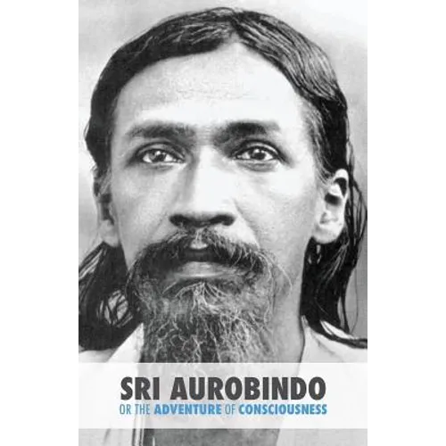 Sri Aurobindo or the Adventure of Consciousness