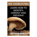 Mushrooms: Learn How to Identify, Harvest And Preserve Medicinal Mushrooms
