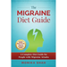 The Migraine Diet Guide: A Complete Diet Guide for People with Migraine Attacks (Also includes: Migraine Safe and Un-Safe Foods, Grocery Shopping List