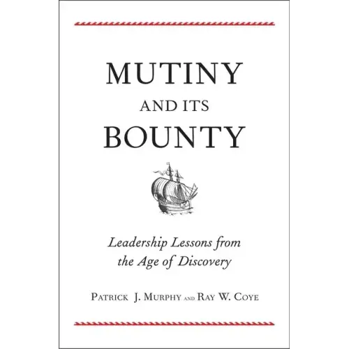 Mutiny and Its Bounty: Leadership Lessons from the Age of Discovery