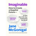 Imaginable: How to Create a Hopeful Future--In Your Own Life, Your Community, the World