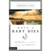When a Baby Dies: Answers to Comfort Grieving Parents