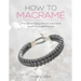 How to Macrame: The Essential Guide to Macrame Knots and Techniques